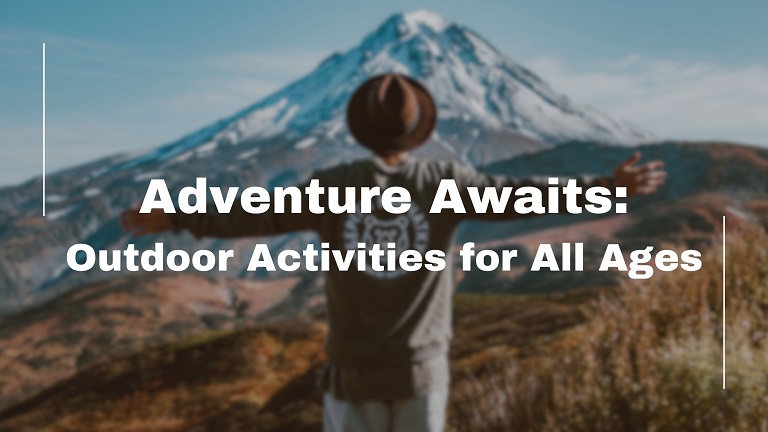 Adventure Awaits - Outdoor Activities for All Ages