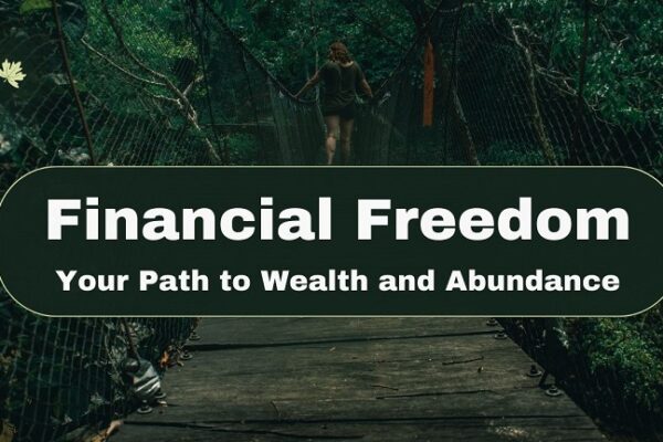 Financial Freedom - Your Path to Wealth and Abundance