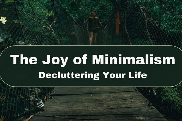 The Joy of Minimalism - Decluttering Your Life
