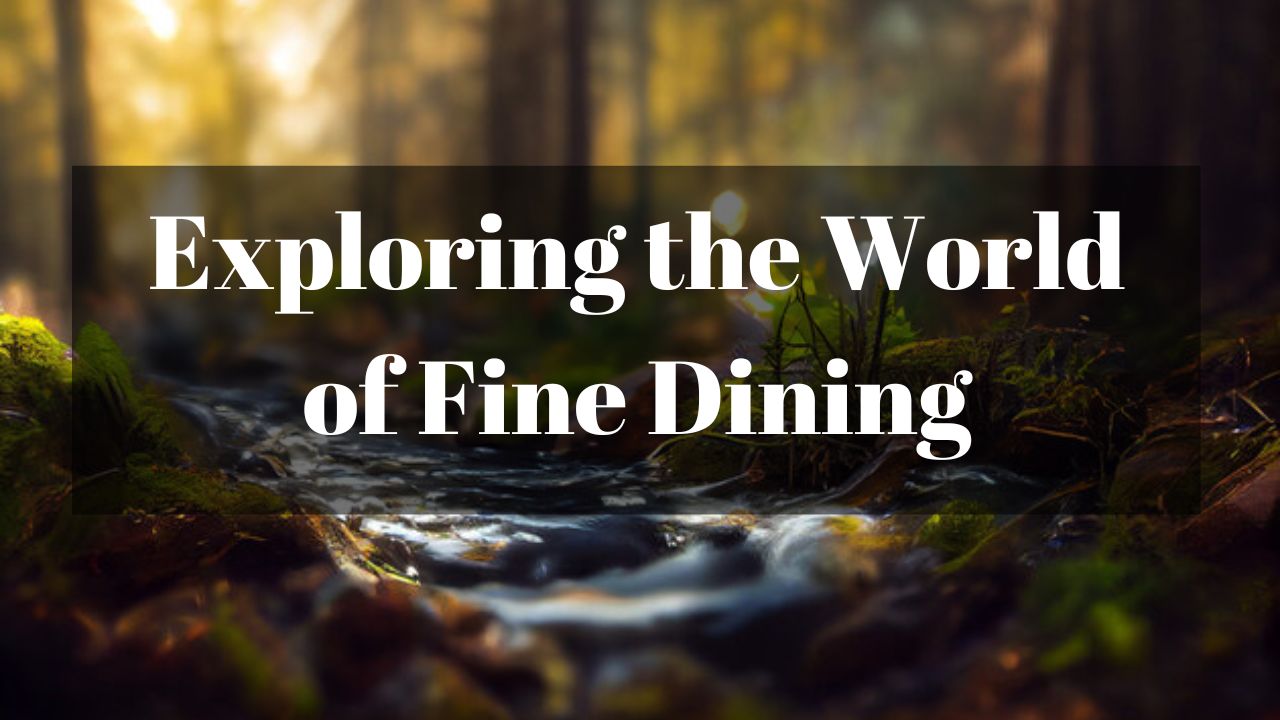 Exploring the World of Fine Dining