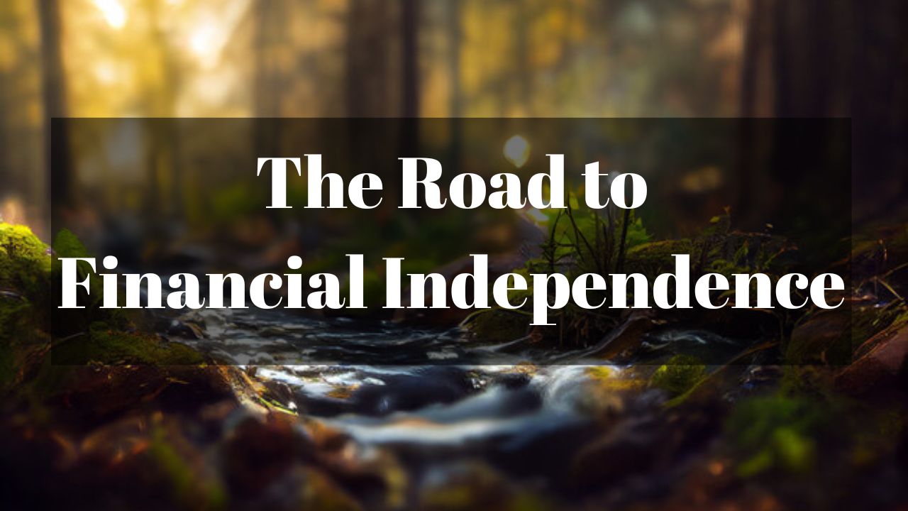 The Road to Financial Independence