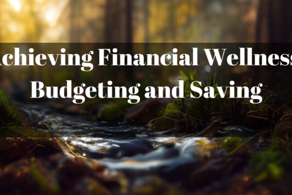 Achieving Financial Wellness: Budgeting and Saving