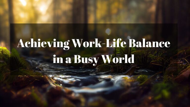 Achieving Work-Life Balance in a Busy World