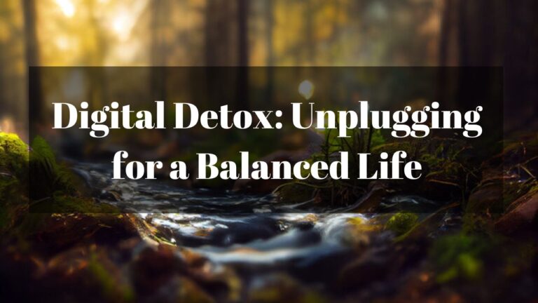 Digital Detox: Unplugging for a Balanced Life