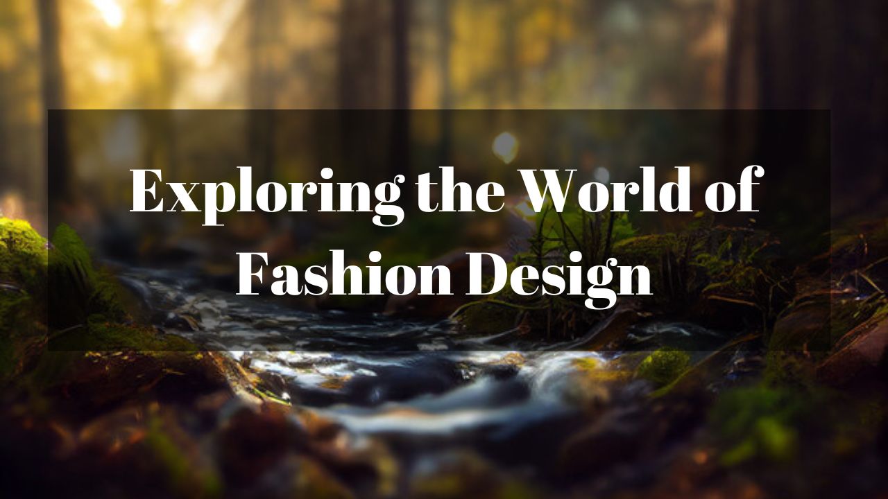 Exploring the World of Fashion Design