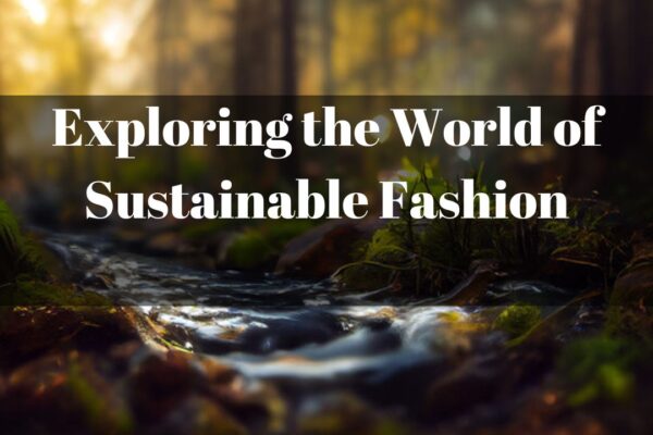 Exploring the World of Sustainable Fashion