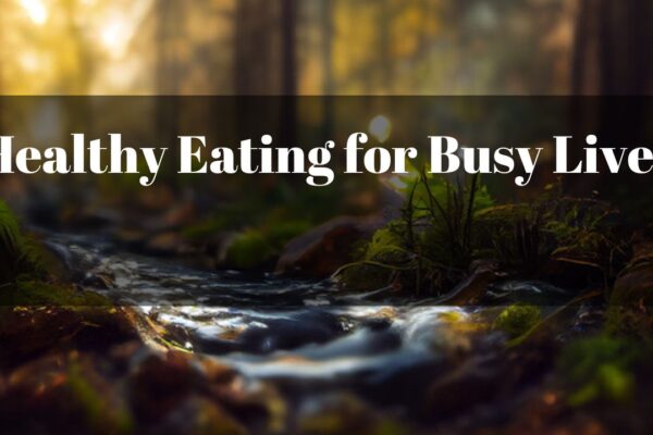 Healthy Eating for Busy Lives