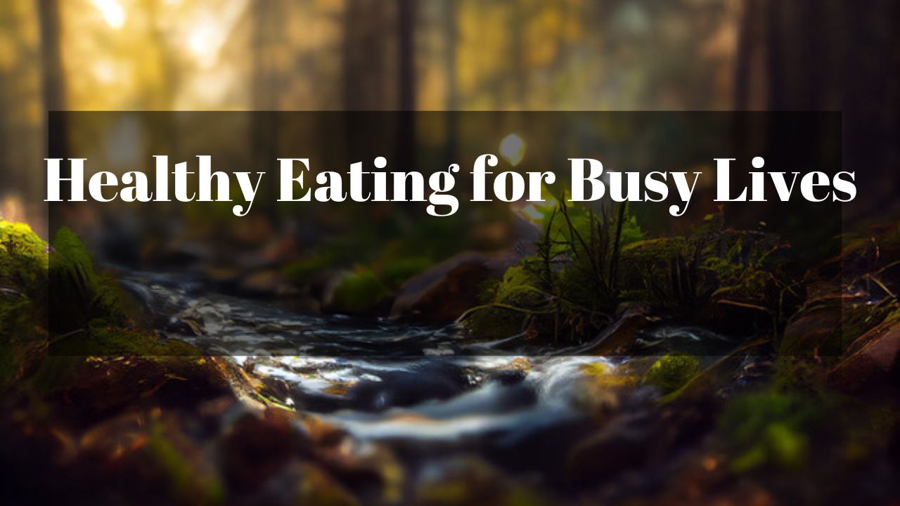 Healthy Eating for Busy Lives