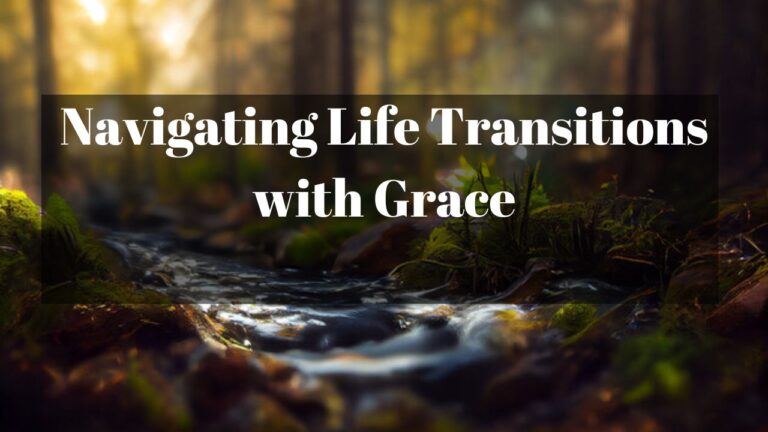 Navigating Life Transitions with Grace