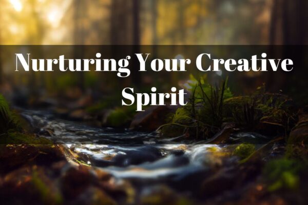 Nurturing Your Creative Spirit