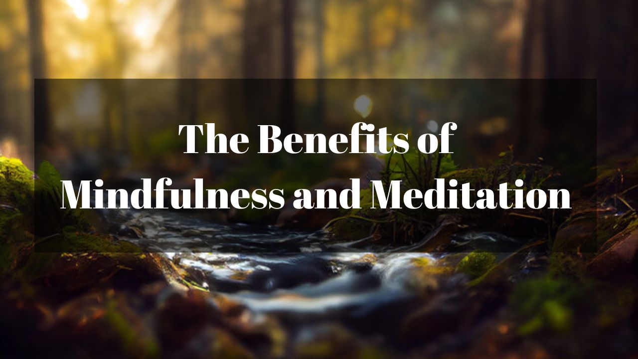 The Benefits of Mindfulness and Meditation