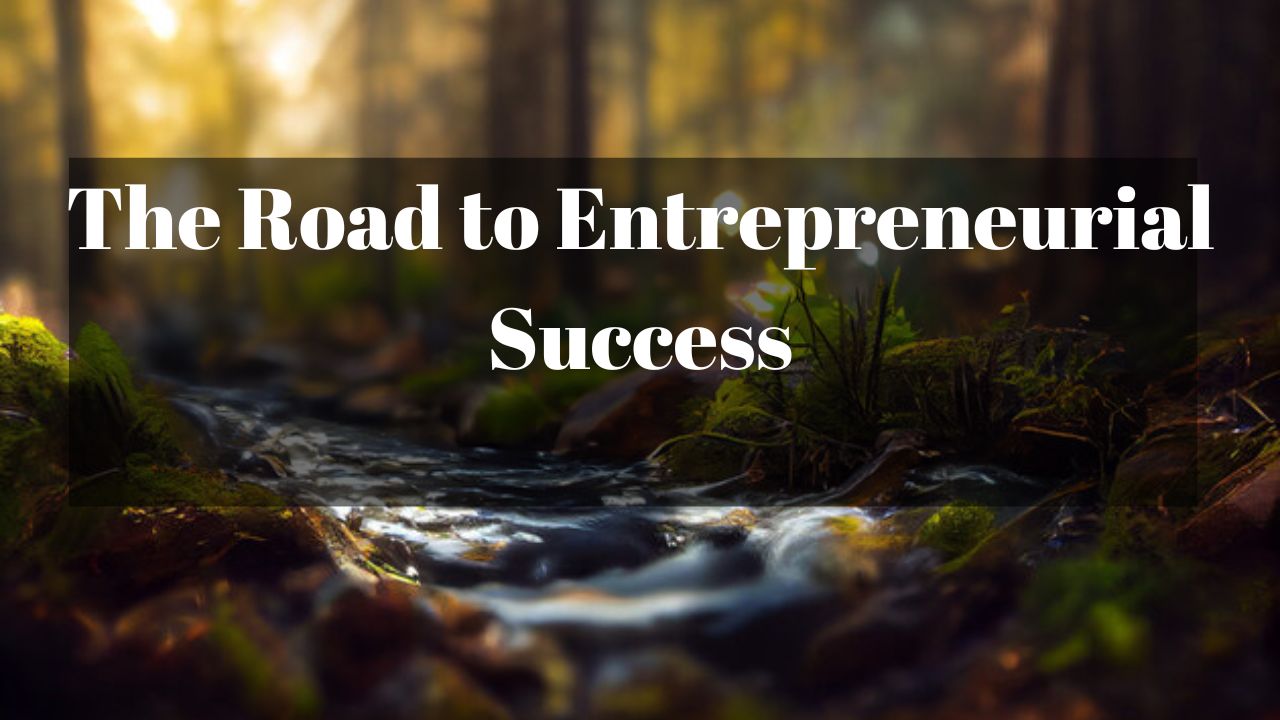 The Road to Entrepreneurial Success