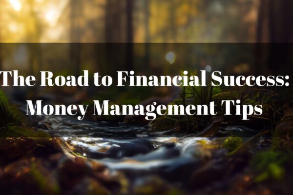 The Road to Financial Success: Money Management Tips