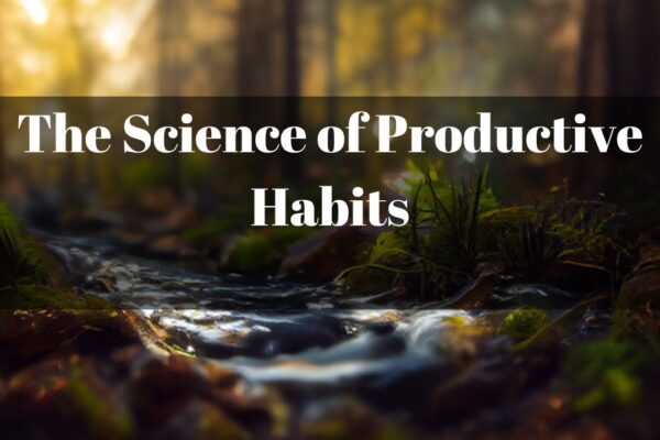 The Science of Productive Habits