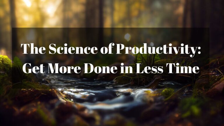 The Science of Productivity: Get More Done in Less Time