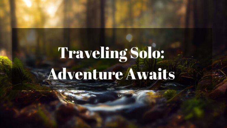 Traveling Solo: Adventure Awaits